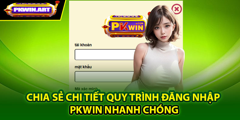 Chia sẻ chi tiết quy trình đăng nhập Pkwin nhanh chóng