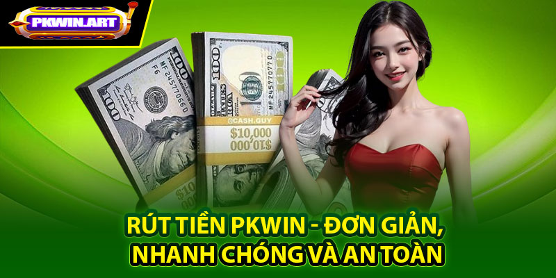 Điều kiện cần đáp ứng để có thể rút tiền pkwin