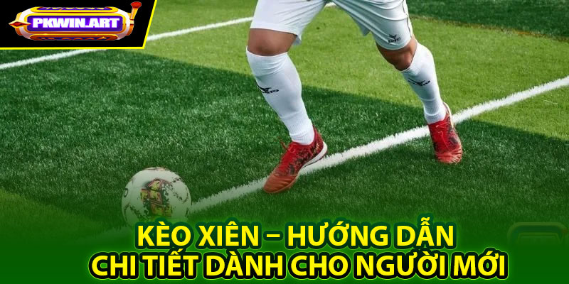 Khái quát về kèo xiên trong cá độ bóng đá