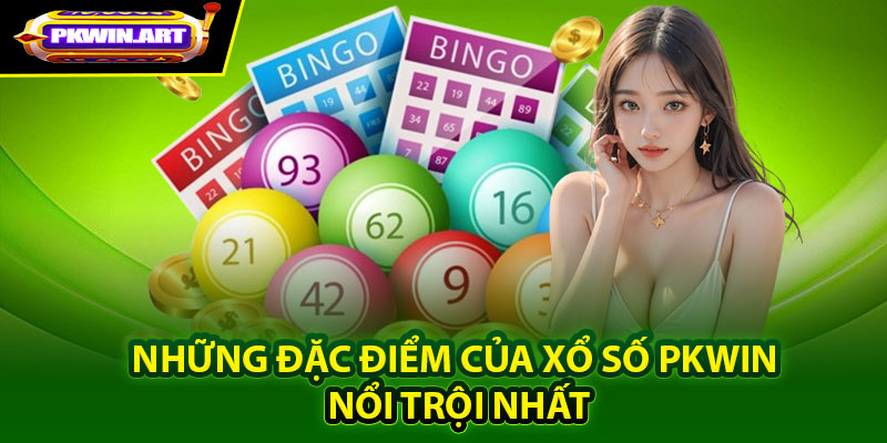 Những đặc điểm của xổ số Pkwin nổi trội nhất