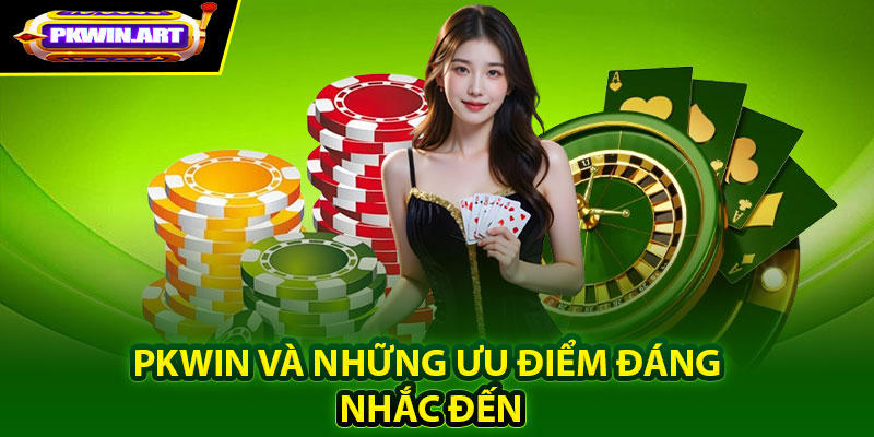 Pkwin và những ưu điểm đáng nhắc đến