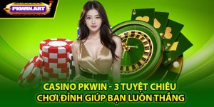 Sơ lược về sảnh casino Pkwin nhà cái