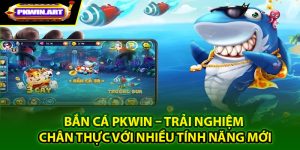 Tổng quan về game Bắn cá Pkwin
