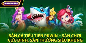 Tổng quan về game bắn cá tiểu tiên tại nhà cái Pkwin