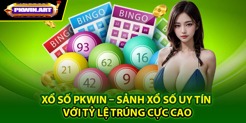 Tổng quan về sảnh xổ số Pkwin